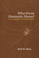 Who Owns Domestic Abuse?: The Local Politics of a Social Problem