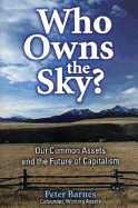 Who Owns the Sky?: Our Common Assets and the Future of Capitalism