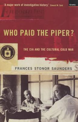 Who Paid The Piper?: The CIA And The Cultural Cold War - Saunders, Frances Stonor