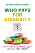 Who Pays for Diversity?: Why Programs Fail at Racial Equity and What to Do about It