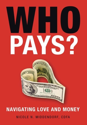 Who Pays?: Navigating Love and Money - Middendorf Cdfa, Nicole N