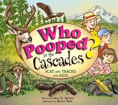 Who Pooped in the Cascades?: Scat and Tracks for Kids - Robson, Gary D