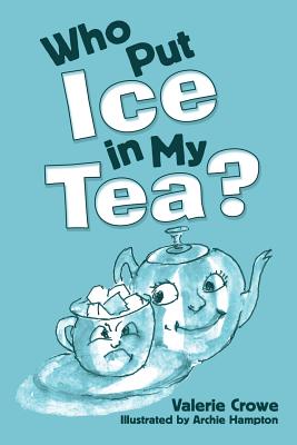 Who Put Ice in My Tea? - Crowe, Valerie