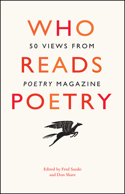 Who Reads Poetry: 50 Views from "Poetry" Magazine - Sasaki, Fred (Editor), and Share, Don (Editor)