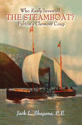 Who Really Invented the Steamboat?: Fulton's Clermont Coup - Shagena, Jack L