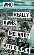 Who Really Owns Ireland?: How we became tenants in our own land - and what we can do about it