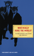 Who Really Runs the World?: The War Between Globalization and Democracy