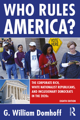 Who Rules America?: The Corporate Rich, White Nationalist Republicans, and Inclusionary Democrats in the 2020s - Domhoff, G William