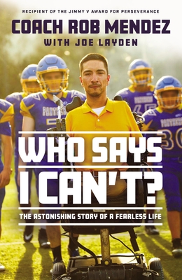 Who Says I Can't: The Astonishing Story of a Fearless Life - Mendez, Rob