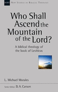 Who Shall Ascend the Mountain of the Lord?: A Theology Of The Book Of Leviticus