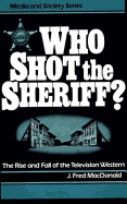 Who Shot the Sheriff?: The Rise and Fall of the Television Western