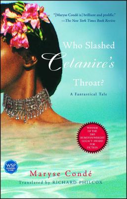 Who Slashed Celanire's Throat?: A Fantastical Tale - Cond, Maryse, and Philcox, Richard (Translated by)