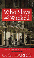 Who Slays the Wicked: A Sebastian St. Cyr Mystery