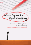 Who Speaks for Writing: Stewardship in Writing Studies in the 21st Century