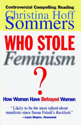 Who Stole Feminism?: How Women Have Betrayed Women - Sommers, Christina Hoff