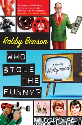 Who Stole the Funny?: A Novel of Hollywood - Benson, Robby