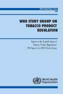 Who Study Group on Tobacco Product Regulation: Report on the Scientific Basis of Tobacco Product Regulation: Fifth Report of a Who Study Group