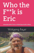 Who the F**k Is Eric: Amusing Notes from a Retired Guy Stuck in Maui