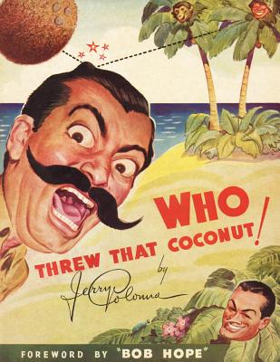 Who Threw That Coconut! - Colonna, Jerry, and Hope, Bob (Foreword by)