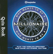 Who Wants to Be a Millionaire Quiz Book: Play the World's Greatest Quiz Game Anywhere, Anytime