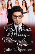 Who Wants to Marry a Billionaire Gamer?: Love Letters Series Book Two