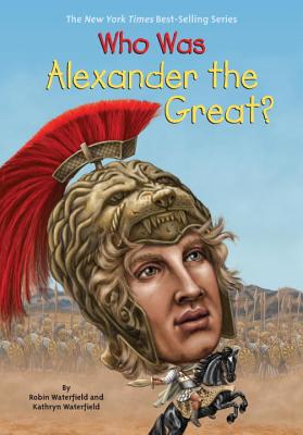Who Was Alexander the Great? - Waterfield, Kathryn, and Waterfield, Robin, and Who Hq