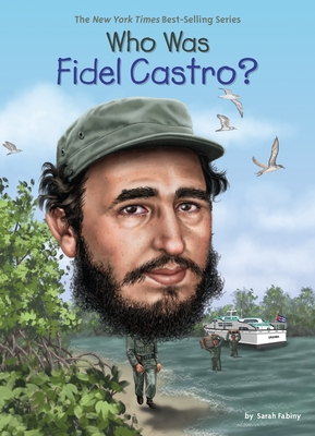 Who Was Fidel Castro? - Fabiny, Sarah, and Who Hq