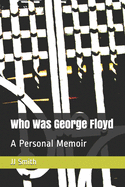 Who Was George Floyd?: A Personal Memoir