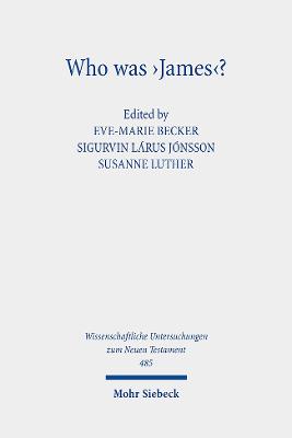 Who Was 'James'?: Essays on the Letter's Authorship and Provenance - Becker, Eve-Marie (Editor), and Jonsson, Sigurvin Larus (Editor), and Luther, Susanne (Editor)