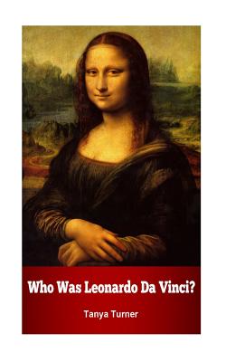Who Was Leonardo Da Vinci? - Turner, Tanya