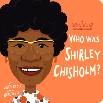 Who Was Shirley Chisholm?: A Who Was? Board Book - Kaiser, Lisbeth, and Who Hq