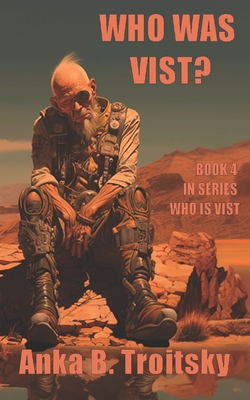 Who Was Vist: A Sci-fi fantasy Novel (Book 4 in the Who is Vist series) - Troitsky, Anka B