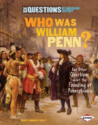 Who Was William Penn?: And Other Questions about the Founding of Pennsylvania - Figley, Marty Rhodes