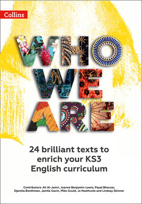 Who We Are KS3 Anthology Teacher Pack: 24 Brilliant Texts to Enrich Your KS3 English Curriculum - Al-Jamri, Ali, and Benjamin-Lewis, Joanne, and Bhavsar, Payal