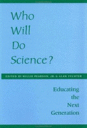 Who Will Do Science?: Educating the Next Generation - Pearson, Willie, Professor, Jr. (Editor), and Fechter, Alan, Professor (Editor)