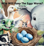 Who Will Keep The Eggs Warm?: Children's book about friendship and problem solving.