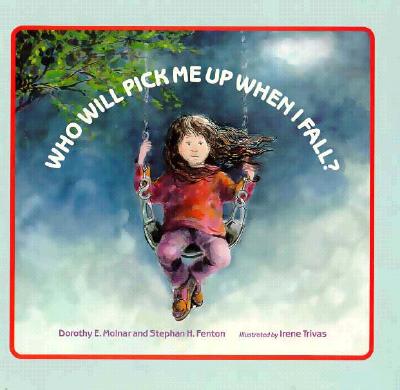 Who Will Pick Me Up When I Fall? - Molnar, Dorothy, and Mathews, Judith (Editor)