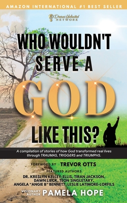 Who Wouldn't Serve A God Like This? - Hope, Pamela M, and Otts, Trevor (Foreword by)