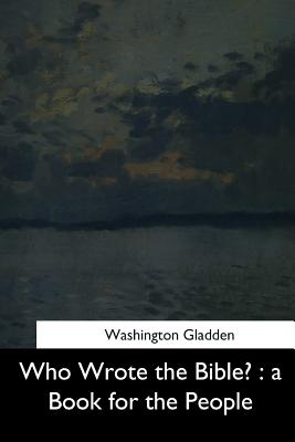 Who Wrote the Bible?: a Book for the People - Gladden, Washington