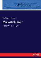 Who wrote the Bible?: A book for the people