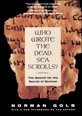 Who Wrote the Dead Sea Scrolls?: The Search for the Secret of Qumran - Golb, Norman, Dr.