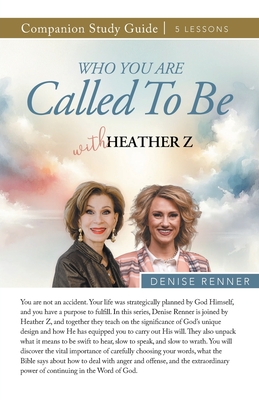 Who You Are Called To Be Study Guide with Heather Z - Renner, Denise, and Z, Heather