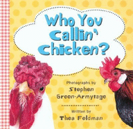 Who You Callin' Chicken? - Feldman, Thea, and Green-Armytage, Stephen (Photographer)