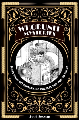 Whodunit Mysteries: More Than 50 Perplexing Puzzles for You to Solve - Jessup, Joel