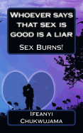 Whoever Says That Sex Is Good Is a Liar: Sex Burns!