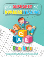Whole Alphabet and Numbers Tracing for Kids: Tracing, Writing Letters, Numbers, Words and Coloring Pictures, Learning to Write the Alphabet and Numbers for Kids up to 6