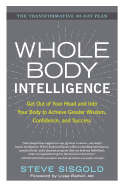 Whole Body Intelligence: Get Out of Your Head and Into Your Body to Achieve Greater Wisdom, Confidence, and Success