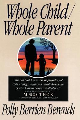 Whole Child, Whole Parent, 4/E - Berends, Polly B