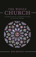 Whole Church: Congregational Leadership Guided by Systems Theory