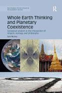 Whole Earth Thinking and Planetary Coexistence: Ecological Wisdom at the Intersection of Religion, Ecology, and Philosophy
